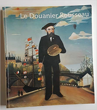 Le douanier Rousseau: Galeries nationales du Grand Palais, Paris, 14 septembre 1984-7 janvier 1985, Museum of modern art, New York, 5 février-4 juin 1985